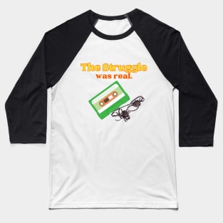 The struggle was real Baseball T-Shirt